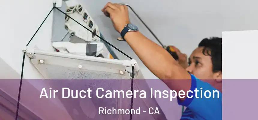 Air Duct Camera Inspection Richmond - CA