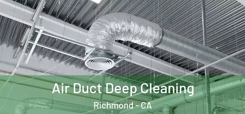  Air Duct Deep Cleaning Richmond - CA