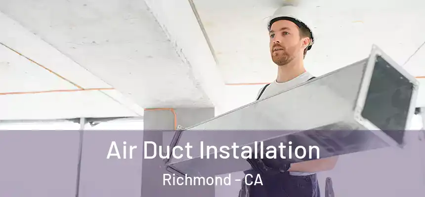 Air Duct Installation Richmond - CA