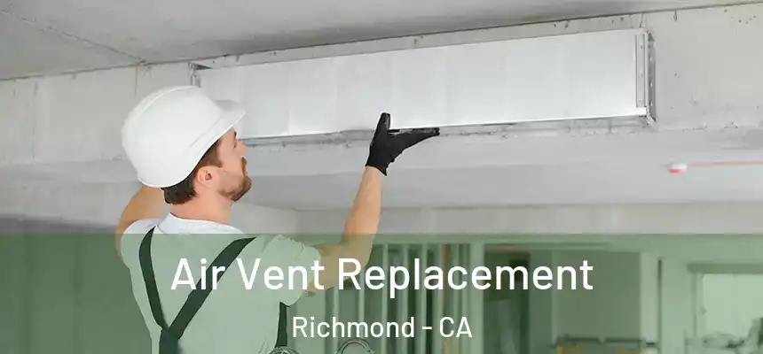Air Vent Replacement Richmond - CA