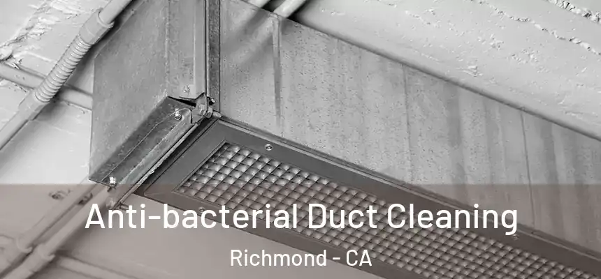 Anti-bacterial Duct Cleaning Richmond - CA