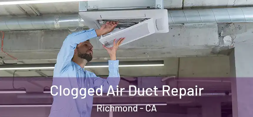 Clogged Air Duct Repair Richmond - CA