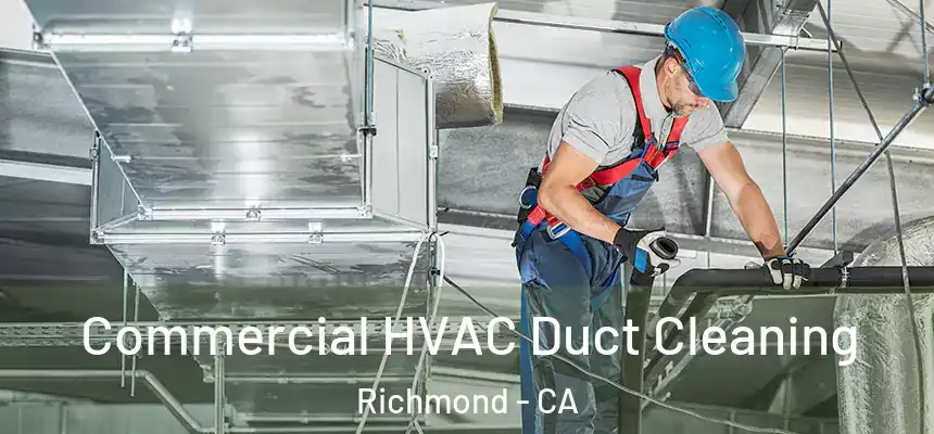 Commercial HVAC Duct Cleaning Richmond - CA