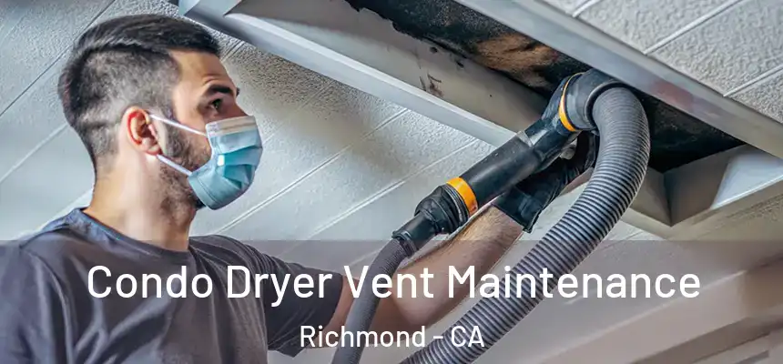 Condo Dryer Vent Maintenance Richmond - CA