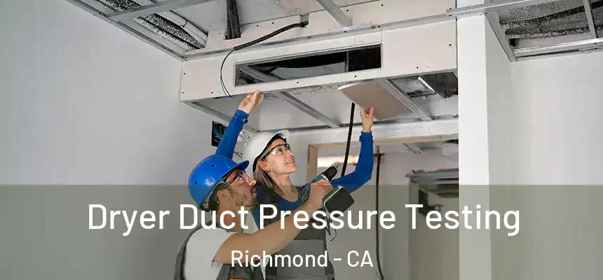Dryer Duct Pressure Testing Richmond - CA
