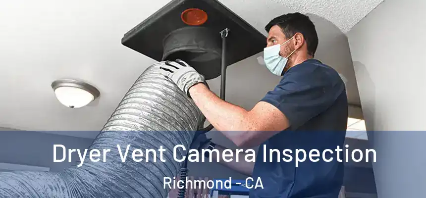 Dryer Vent Camera Inspection Richmond - CA