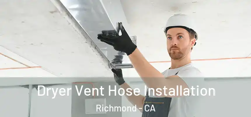 Dryer Vent Hose Installation Richmond - CA