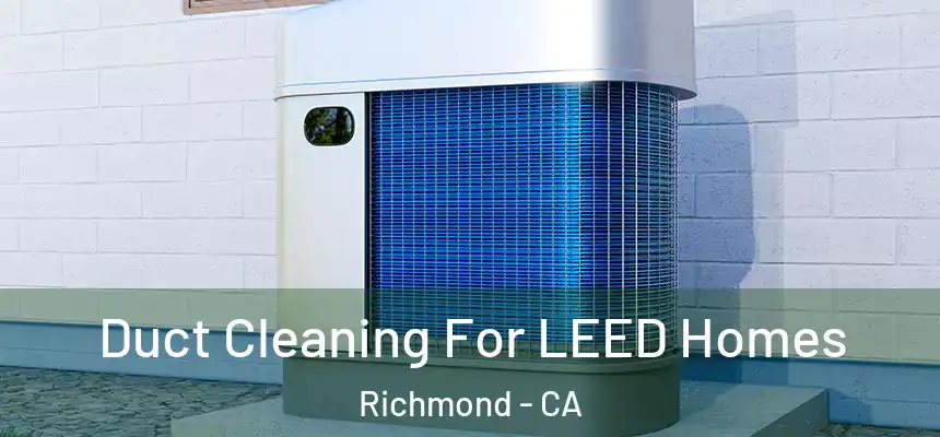 Duct Cleaning For LEED Homes Richmond - CA