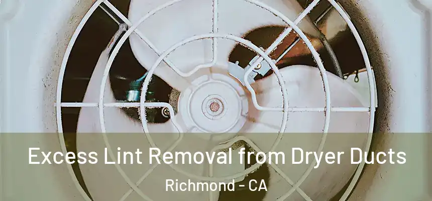 Excess Lint Removal from Dryer Ducts Richmond - CA