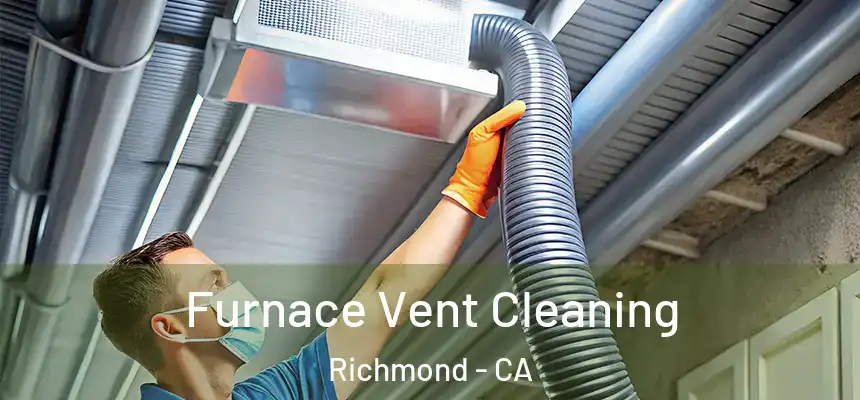  Furnace Vent Cleaning Richmond - CA