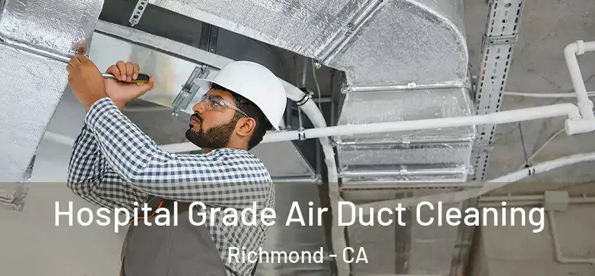 Hospital Grade Air Duct Cleaning Richmond - CA
