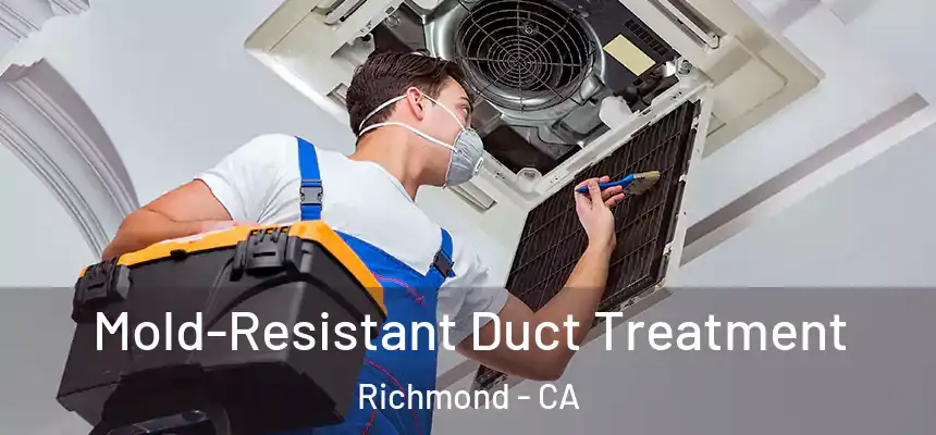 Mold-Resistant Duct Treatment Richmond - CA