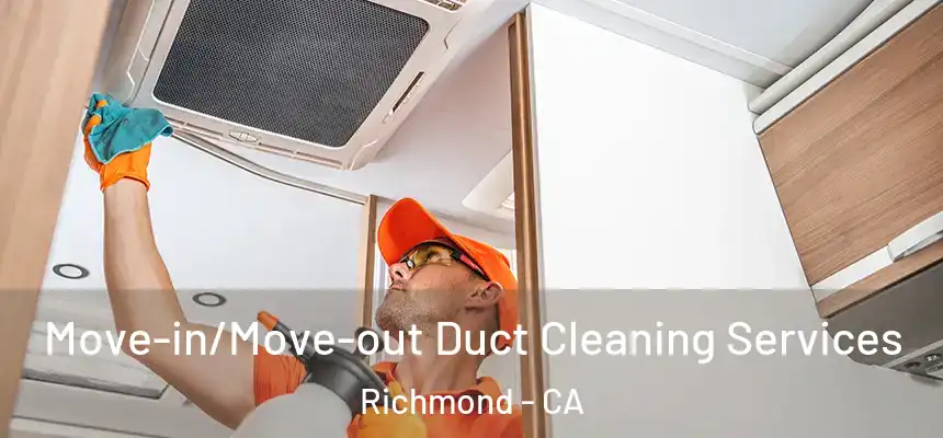 Move-in/Move-out Duct Cleaning Services Richmond - CA