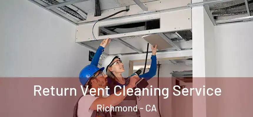 Return Vent Cleaning Service Richmond - CA