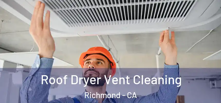  Roof Dryer Vent Cleaning Richmond - CA