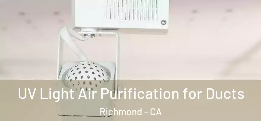 UV Light Air Purification for Ducts Richmond - CA
