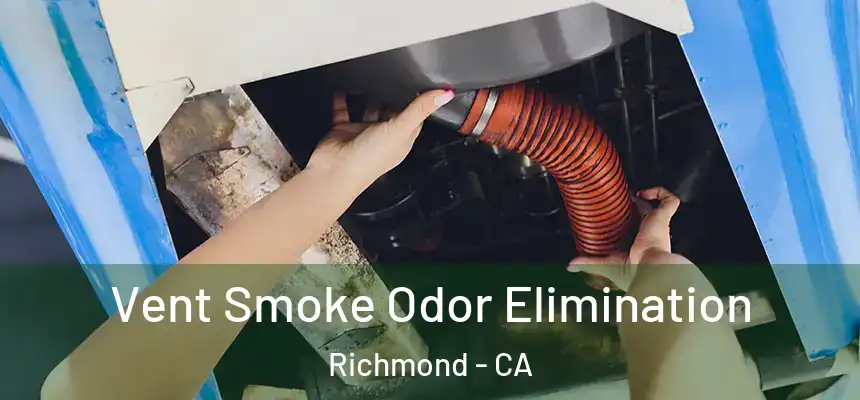 Vent Smoke Odor Elimination Richmond - CA