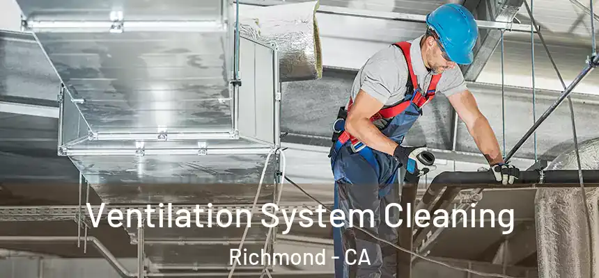 Ventilation System Cleaning Richmond - CA