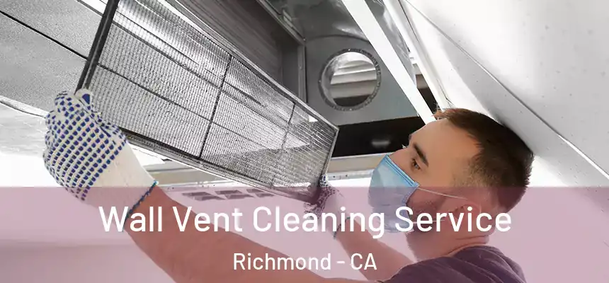  Wall Vent Cleaning Service Richmond - CA