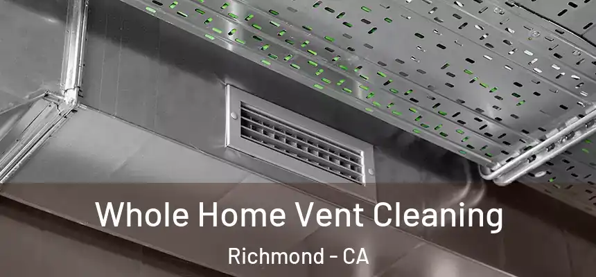 Whole Home Vent Cleaning Richmond - CA